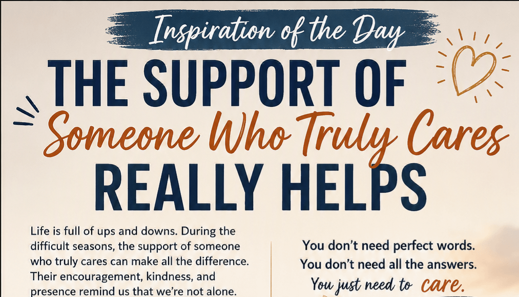 Inspiration of the Day: The Support of Someone Who Truly Cares Really Helps 8 Inspiration of the Day: The Support of Someone Who Truly Cares Really Helps