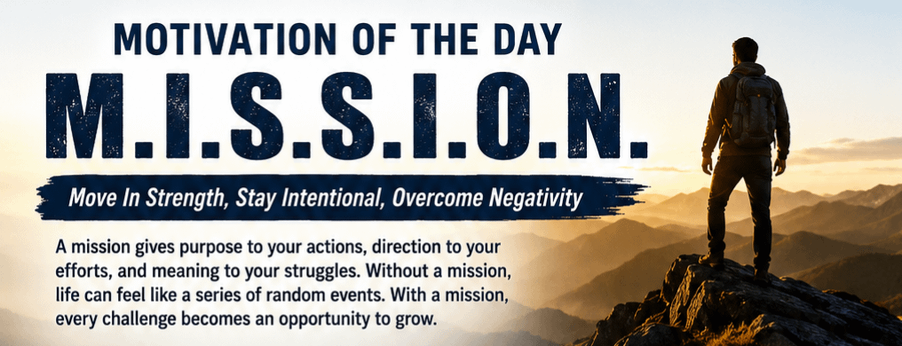 Motivation of the Day: M.I.S.S.I.O.N. 12 Motivation of the Day: M.I.S.S.I.O.N.