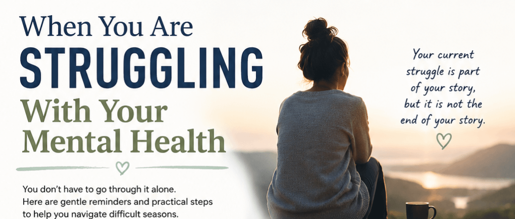 When You Are Struggling With Your Mental Health