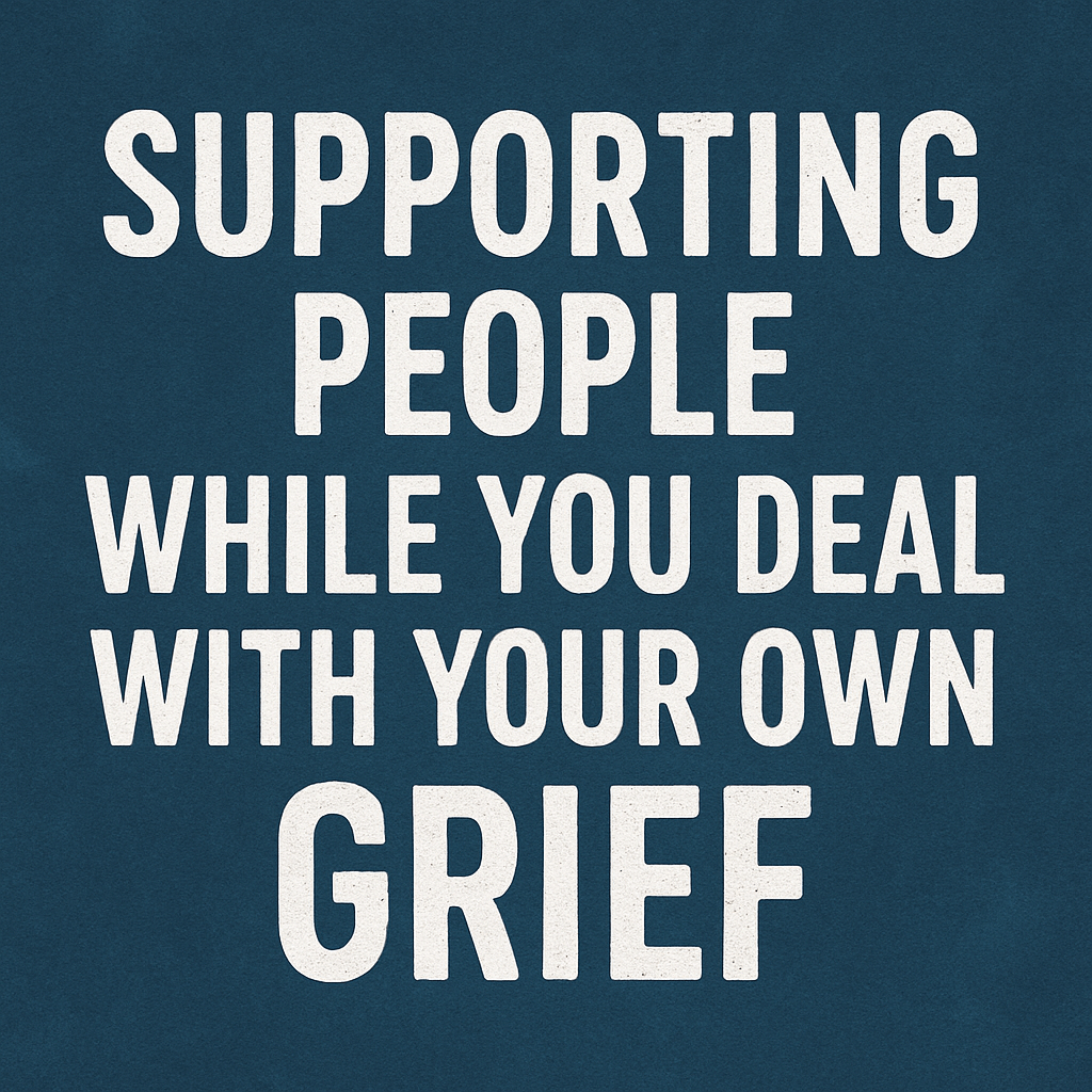 Supporting People While You Deal With Your Own Grief 1 9446bf02 e8ac 4cae a37f 570aa6035b26