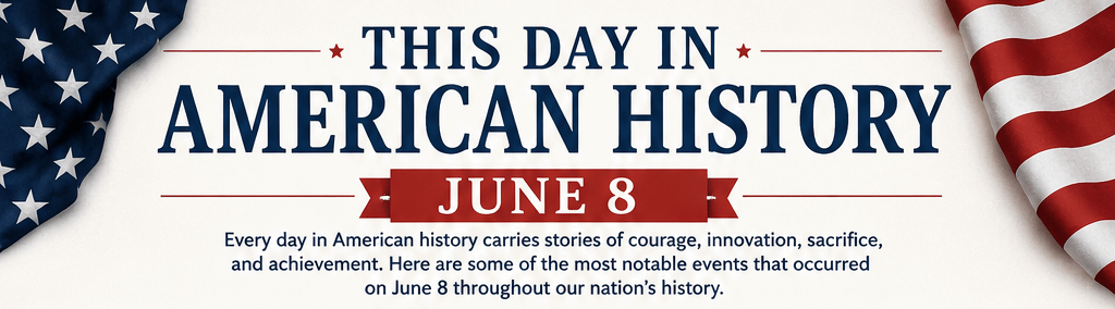 This Day in American History – June 8 9 This Day in American History – June 8