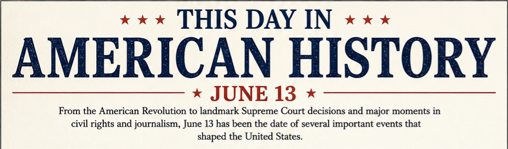 This Day in American History – June 13 4 This Day in American History – June 13