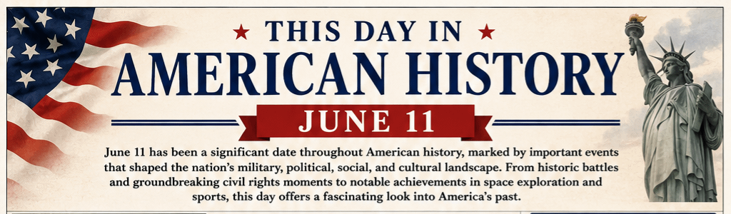 This Day in American History – June 11 5 This Day in American History – June 11