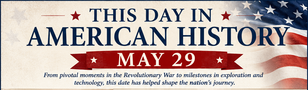 This Day in American History – May 29 6 This Day in American History – May 29
