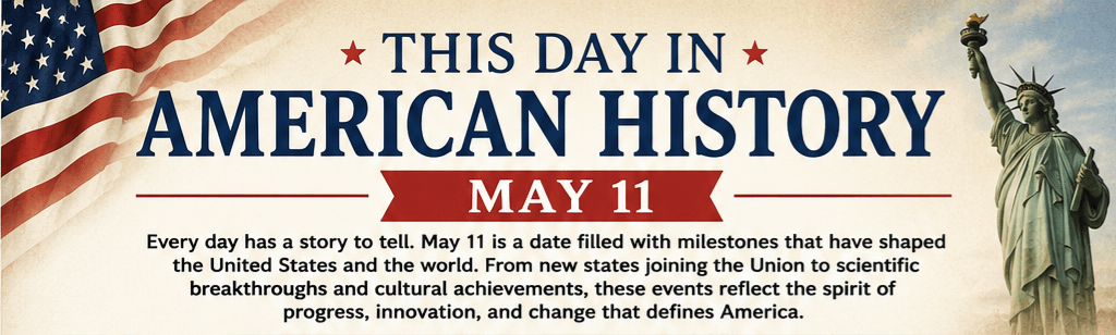 This Day in American History – May 11