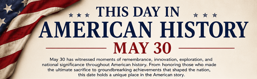 This Day in American History – May 30 1 image 13 3
