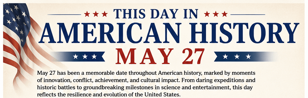 This Day in American History – May 27 8 This Day in American History – May 27