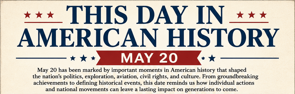 This Day in American History – May 20 9 This Day in American History – May 20