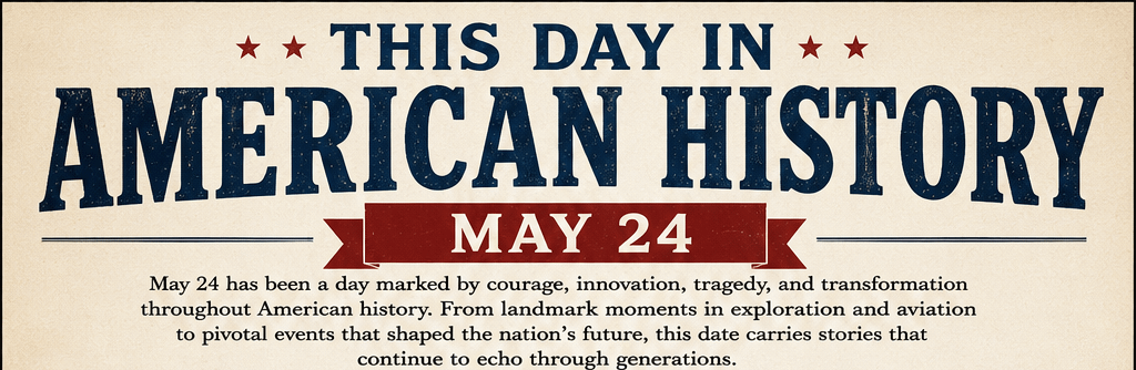 This Day in American History – May 24 5 This Day in American History – May 24