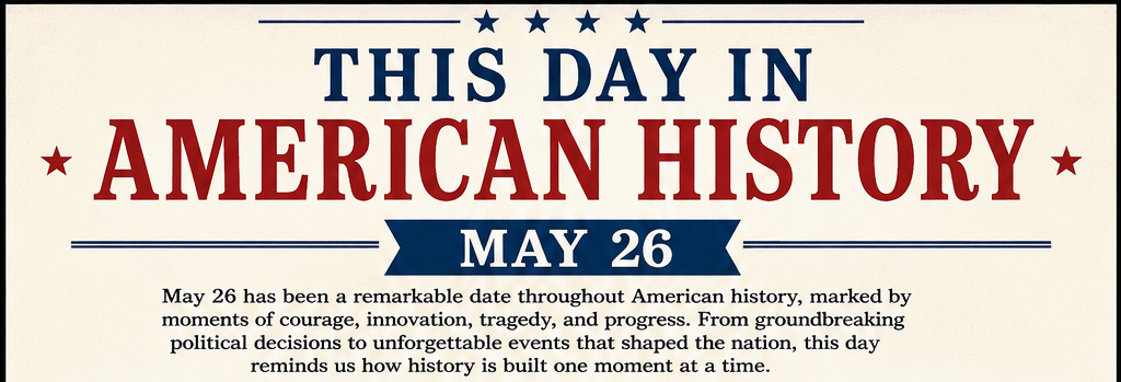 This Day in American History – May 26 9 This Day in American History – May 26