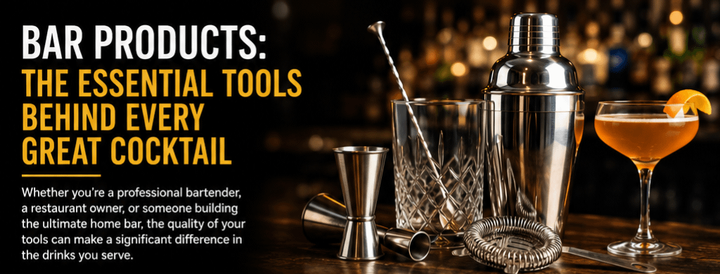 Bar Products: The Essential Tools Behind Every Great Cocktail