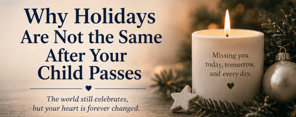 Why Holidays Are Not The Same After Your Child Passes 4 Why Holidays Are Not The Same After Your Child Passes