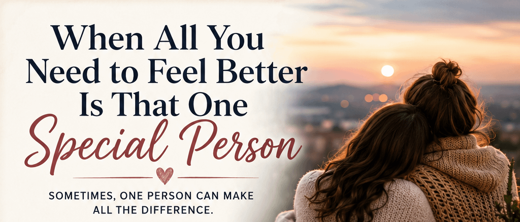 When All You Need to Feel Better Is That One Special Person