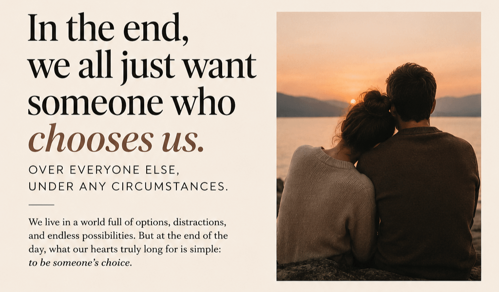 In the End, We All Just Want Someone Who Chooses Us
