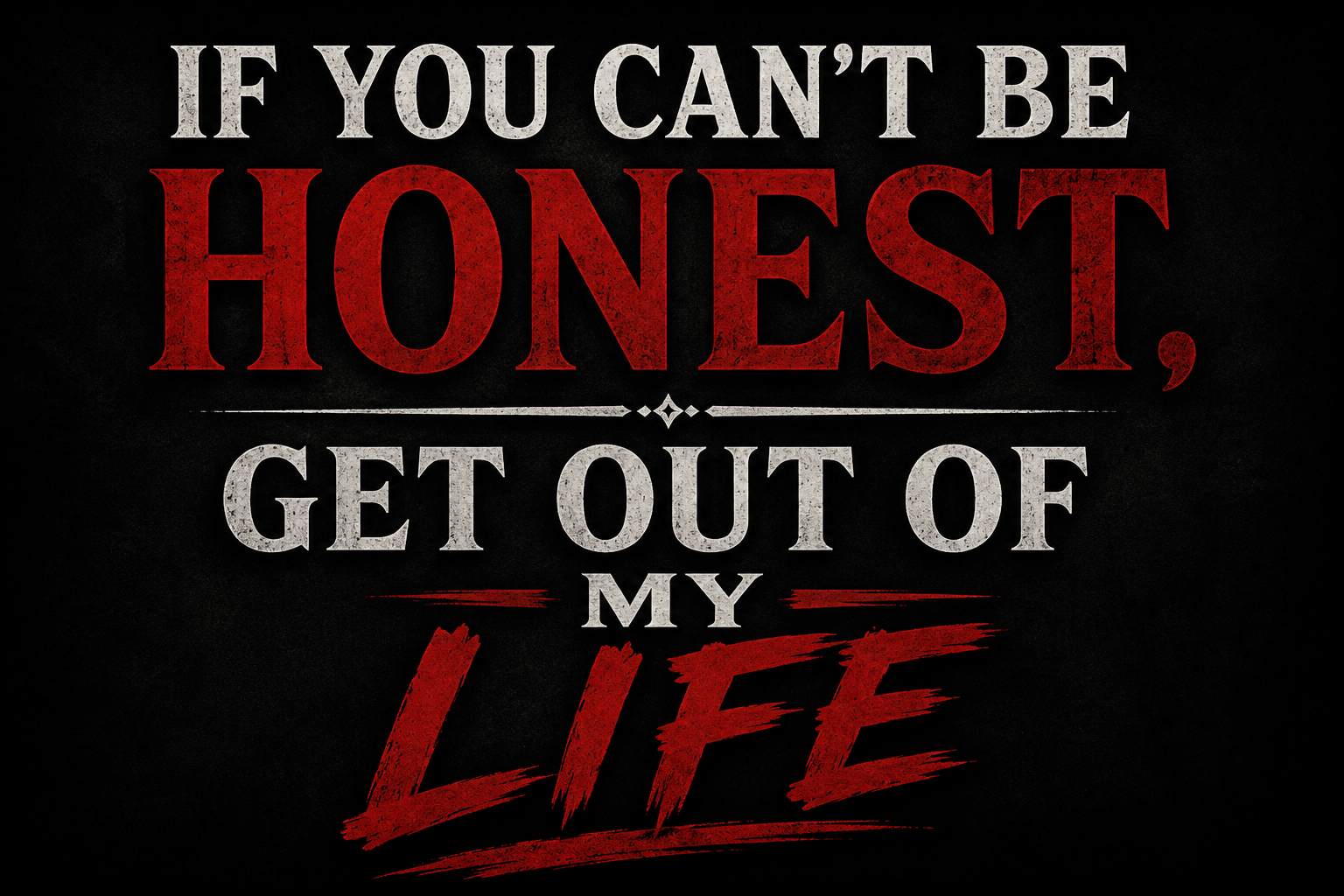 If You Can't Be Honest, Get Out of My Life 1 dcf513b0 0f8e 4139 beb0 02c3cc2e2bbb