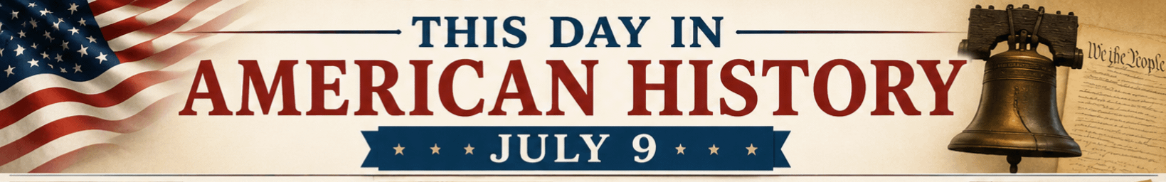 This Day in American History – July 9 1 4ea6708f aaca 4db9 8bfc 7a01417fc2a3