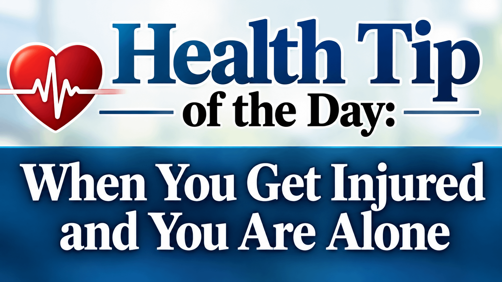 Health Tip of the Day: When You Get Injured and You Are Alone 8 Health Tip of the Day: When You Get Injured and You Are Alone