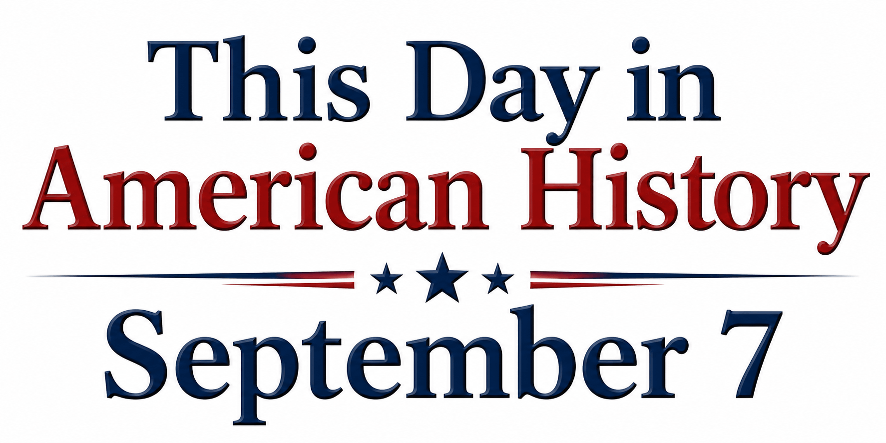 This Day in American History – September 7 4 This Day in American History – September 7