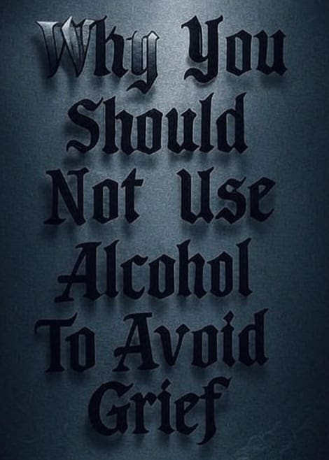 Why You Should Not Use Alcohol To Avoid Grief 1 user 630 fdd68d71 0caa 474f 9933 71958badb259
