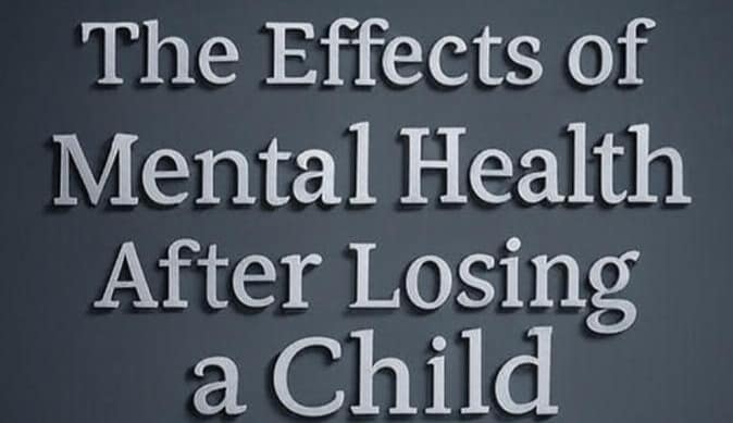 The Effects of Mental Health After Losing a Child 2 The Effects of Mental Health After Losing a Child