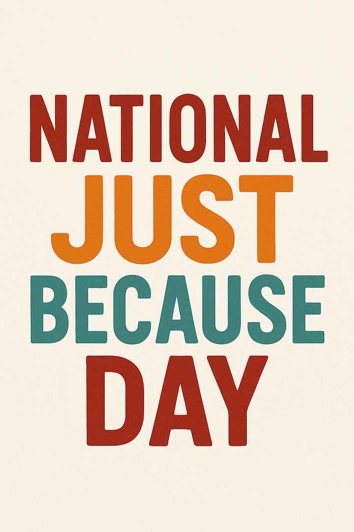 National Just Because Day 1 fc64fa07 a745 423b 9c2e 0354c64f3572