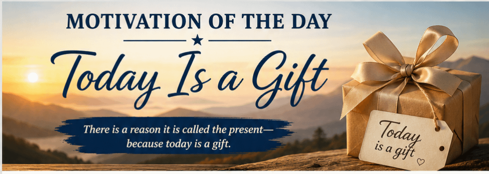 Motivation of the Day: Today Is a Gift 1 8566c7a6 93e2 45f6 a6ae 8e90ae734c20