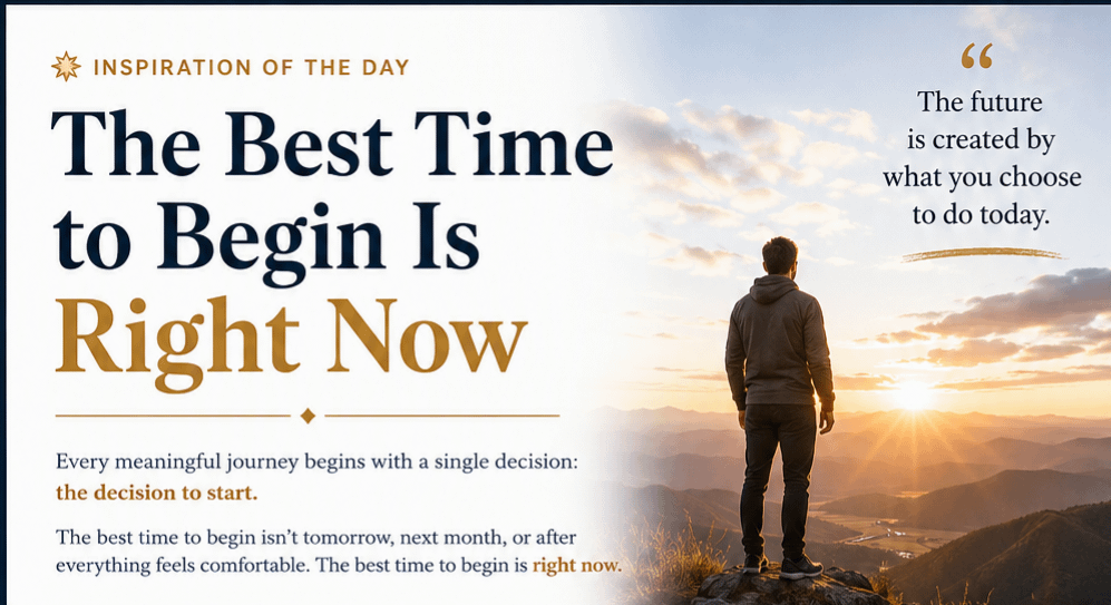 Inspiration of the Day: The Best Time to Begin Is Right Now