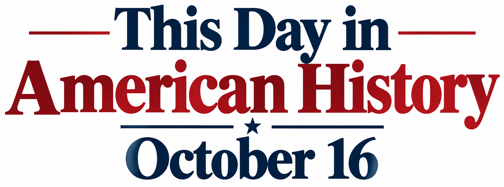 This Day in American History – October 16 3 This Day in American History – October 16